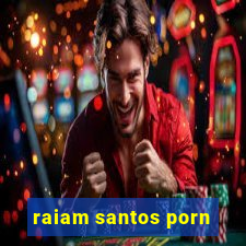 raiam santos porn